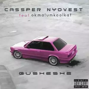 Cassper Nyovest - Gusheshe ft. Okmalumkoolkat